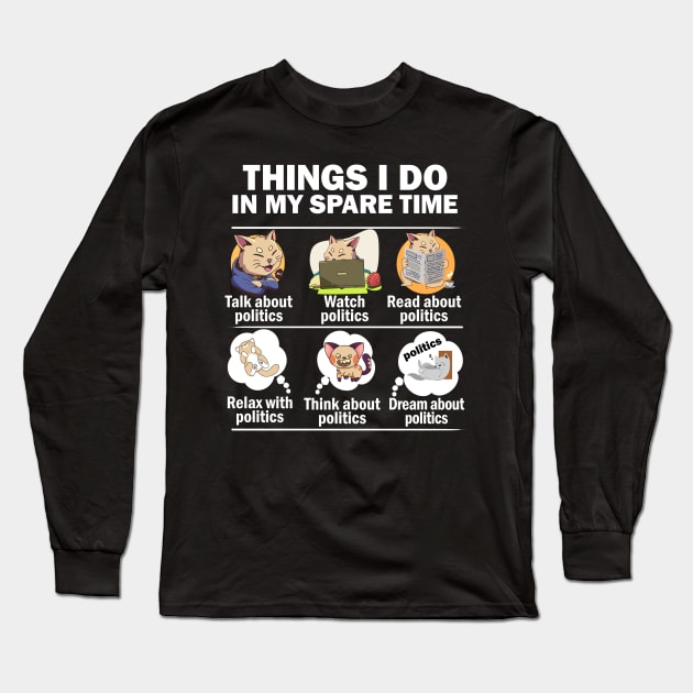 Things I do in my spare time politics cat Long Sleeve T-Shirt by alcoshirts